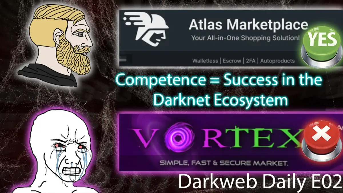 Atlas Market’s Success vs. Vortex’s Failure - Success in the Darknet Ecosystem - Darkweb Daily E02