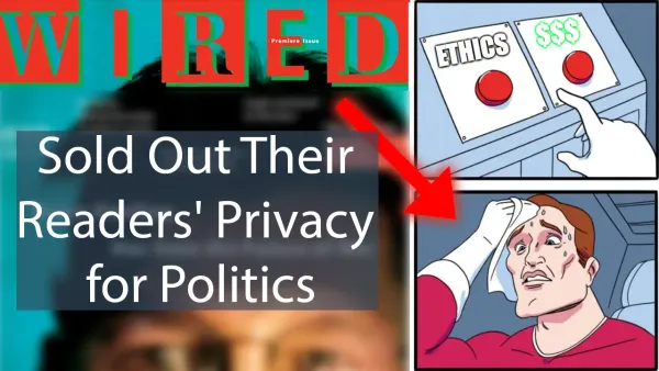 How Wired Sold Out Their Readers' Privacy for Politics